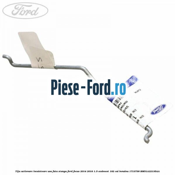 Tija actionare incuietoare capota Ford Focus 2014-2018 1.5 EcoBoost 182 cai benzina