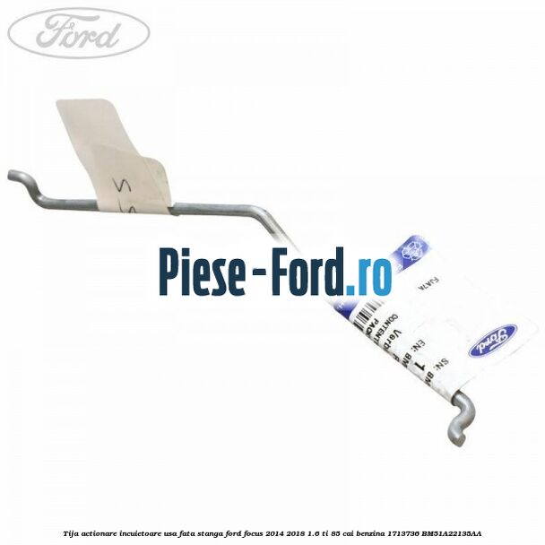 Tija actionare incuietoare usa fata stanga Ford Focus 2014-2018 1.6 Ti 85 cai benzina