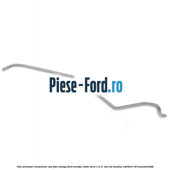 Tija actionare incuietoare usa fata stanga Ford Mondeo 2008-2014 1.6 Ti 125 cai benzina