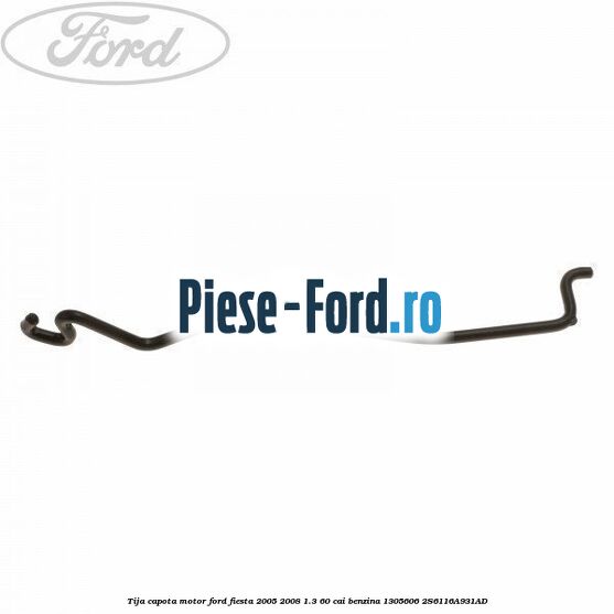 Tija capota motor Ford Fiesta 2005-2008 1.3 60 cai benzina