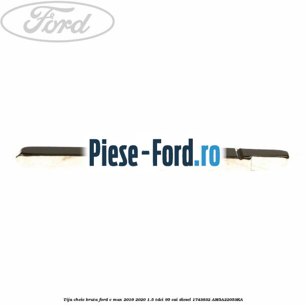 Tija cheie bruta Ford C-Max 2016-2020 1.5 TDCi 95 cai diesel #4FD21341BE