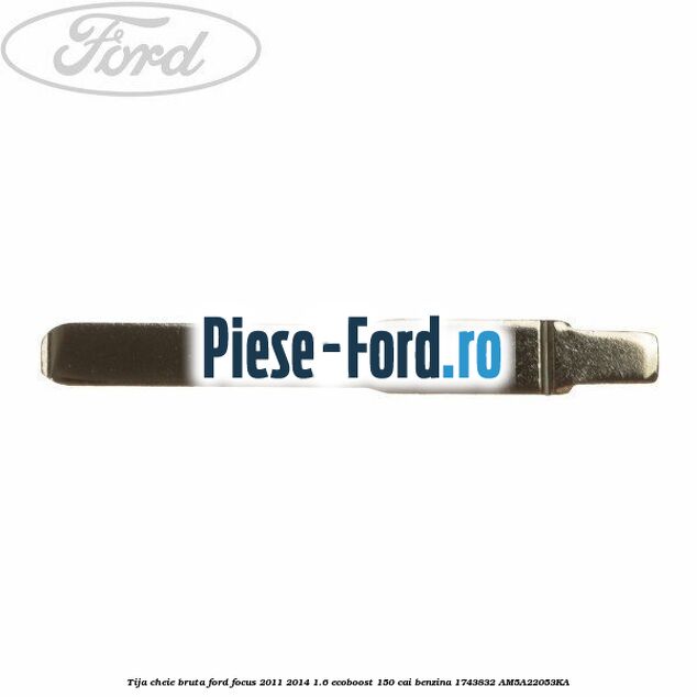Tija cheie bruta Ford Focus 2011-2014 1.6 EcoBoost 150 cai #1F13D442BD Tija cheie bruta Ford Focus 2011-2014 1.6 EcoBoost 150 cai benzina #1F13D442BD