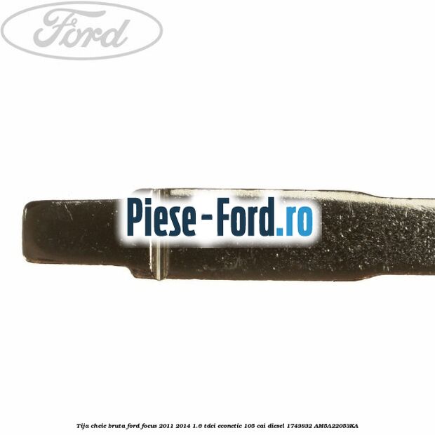 Tija cheie bruta Ford Focus 2011-2014 1.6 TDCi ECOnetic 105 cai diesel #3B48267791