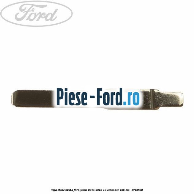 Tija cheie bruta Ford Focus 2014-2018 1.0 EcoBoost 125 cai #72042EB260