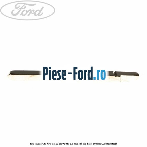 Tija cheie bruta Ford S-Max 2007-2014 2.0 TDCi 163 cai diesel