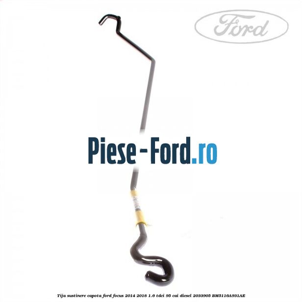 Tija sustinere capota Ford Focus 2014-2018 1.6 TDCi 95 cai diesel