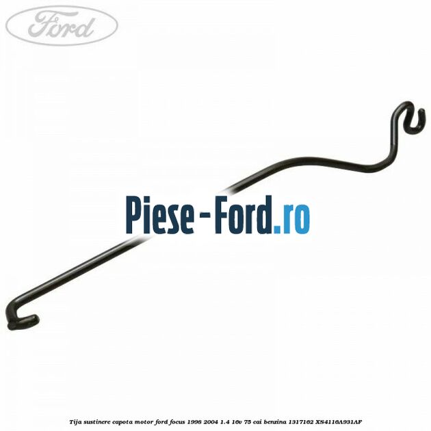 Tija sustinere capota motor Ford Focus 1998-2004 1.4 16V 75 cai benzina