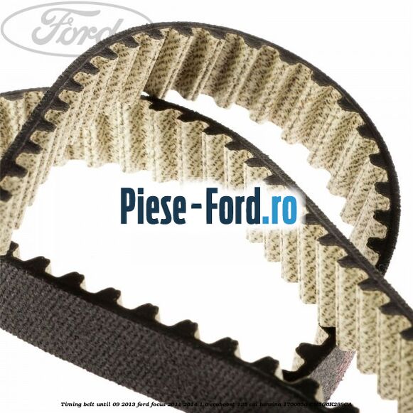 Timing belt until 09/2013 Ford Focus 2011-2014 1.0 EcoBoost 125 cai benzina #28A6CD2397