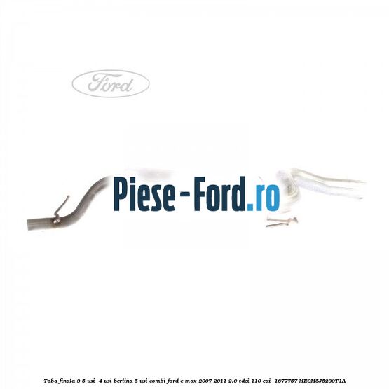 Toba finala 3/5 usi , 4 usi berlina 5 usi combi Ford C-Max 2007-2011 2.0 TDCi 110 cai  #E1B37AA62C