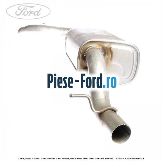 Toba finala 3/5 usi , 4 usi berlina 5 usi combi Ford C-Max 2007-2011 2.0 TDCi 110 cai  #E1B37AA62C