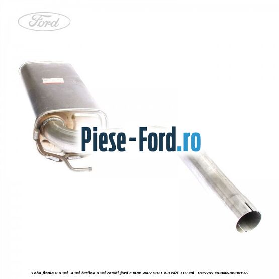 Toba finala 3/5 usi , 4 usi berlina 5 usi combi Ford C-Max 2007-2011 2.0 TDCi 110 cai  #E1B37AA62C
