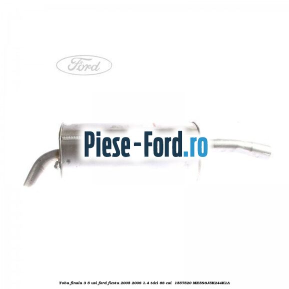 Toba finala 3/5 usi Ford Fiesta 2005-2008 1.4 TDCi 68 cai  #05AE630710