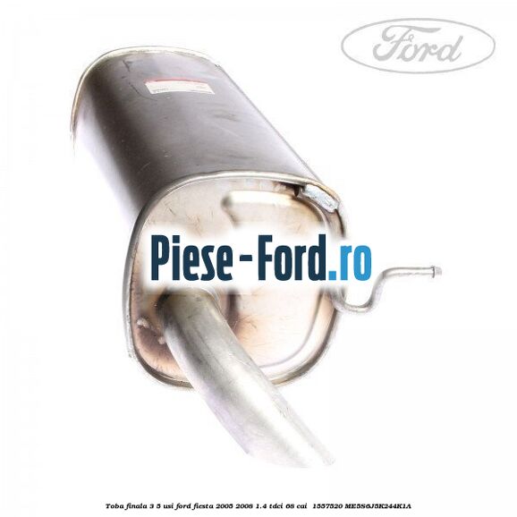 Toba finala 3/5 usi Ford Fiesta 2005-2008 1.4 TDCi 68 cai  #05AE630710
