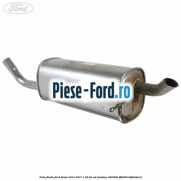 Toba finala Ford Fiesta 2013-2017 1.25 82 cai benzina #2C963F6E39
