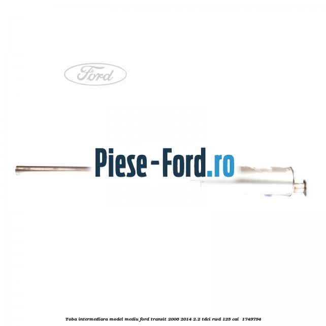 Toba intermediara model mediu Ford Transit 2006-2014 2.2 TDCi RWD 125 cai  #E2936E84F2