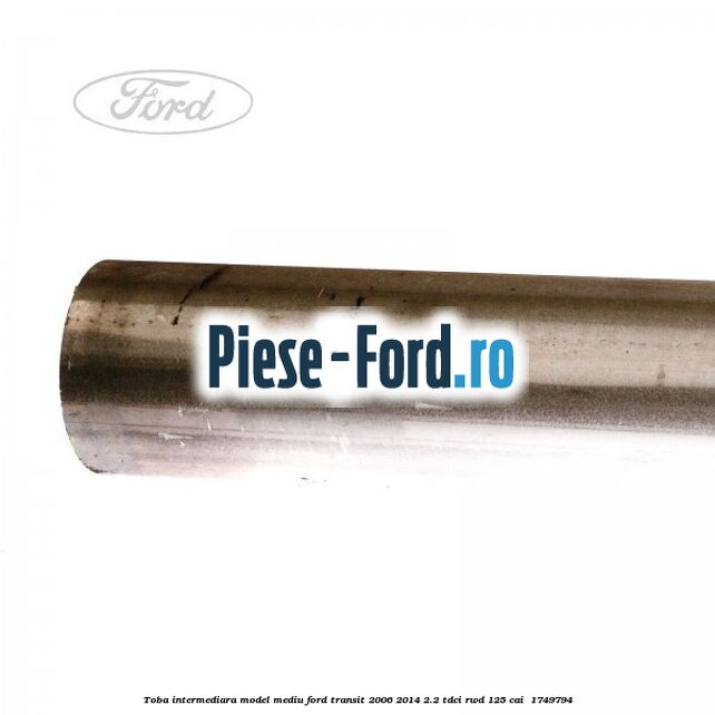 Toba intermediara model mediu Ford Transit 2006-2014 2.2 TDCi RWD 125 cai  #E2936E84F2