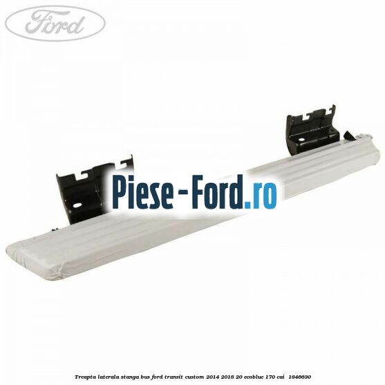 Treapta laterala stanga BUS Ford Transit Custom 2014-2018 2.0 EcoBlue 170 cai #C77C2F2A4D