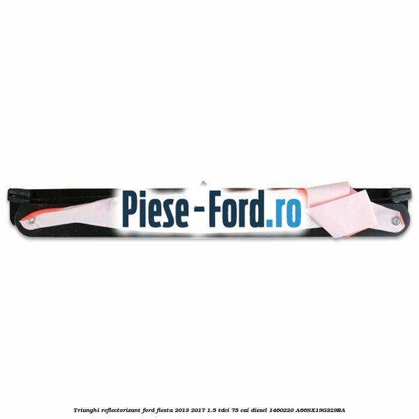Triunghi reflectorizant Ford Fiesta 2013-2017 1.5 TDCi 75 cai diesel #57E2277CB2