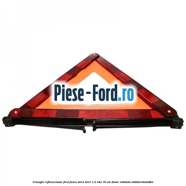 Triunghi reflectorizant Ford Fiesta 2013-2017 1.5 TDCi 75 cai diesel #57E2277CB2