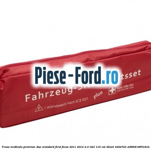 Trusa medicala premium Duo standard Ford Focus 2011-2014 2.0 TDCi 115 cai diesel