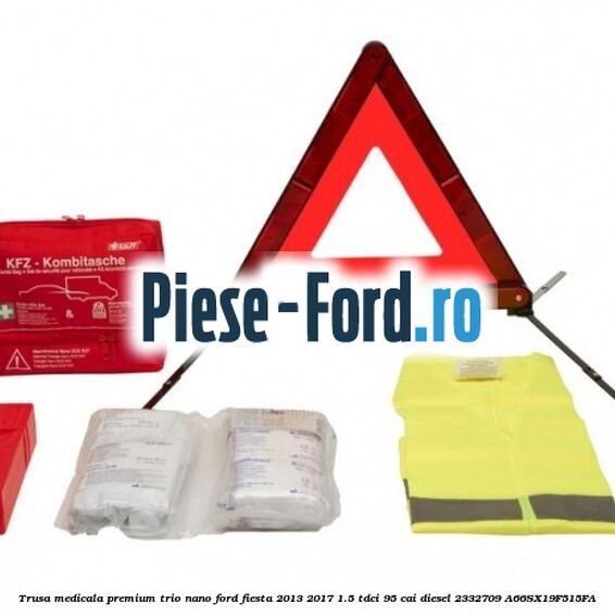 Trusa medicala premium Trio Nano Ford Fiesta 2013-2017 1.5 TDCi 95 cai diesel