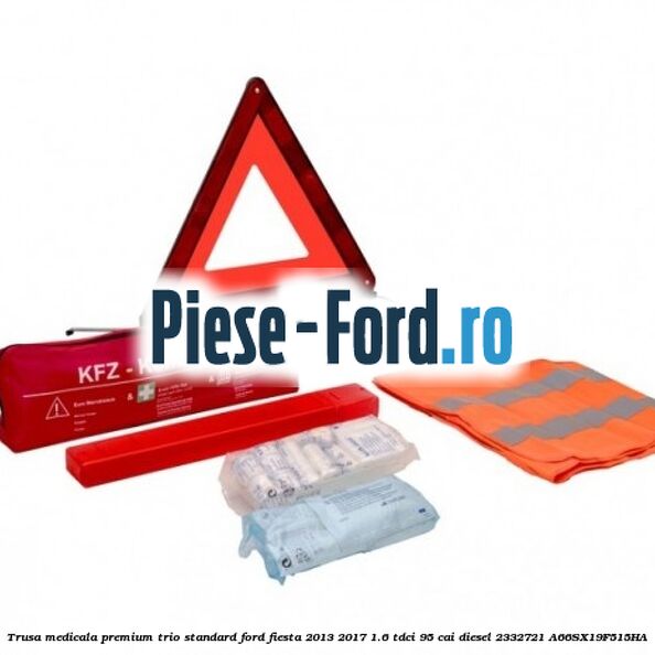 Trusa medicala premium Trio Standard Ford Fiesta 2013-2017 1.6 TDCi 95 cai diesel