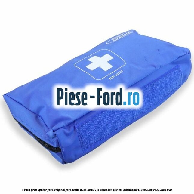 Trusa prim ajutor Ford Original Ford Focus 2014-2018 1.5 EcoBoost 150 cai benzina #87E2B68380