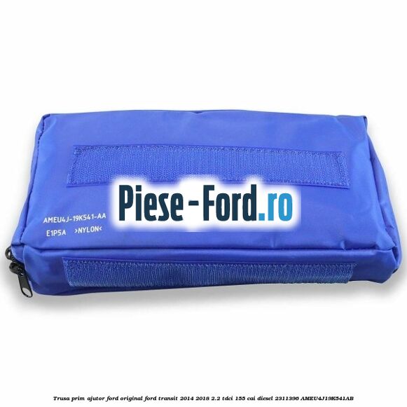 Trusa prim ajutor Ford Original Ford Transit 2014-2018 2.2 TDCi 155 cai diesel #8D59700E79