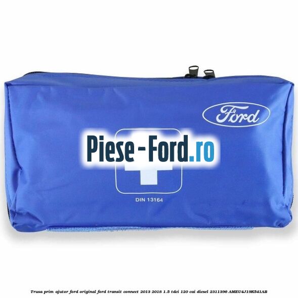 Trusa prim ajutor Ford Original Ford Transit Connect 2013-2018 1.5 TDCi 120 cai diesel