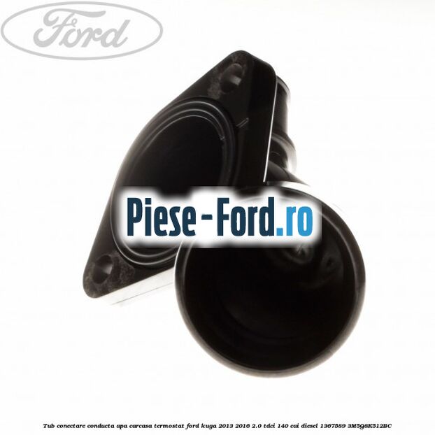 Tub conectare conducta apa carcasa termostat Ford Kuga 2013-2016 2.0 TDCi 140 cai diesel