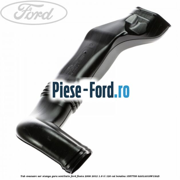 Tub evacuare aer stanga gura ventilatie Ford Fiesta 2008-2012 1.6 Ti 120 cai benzina