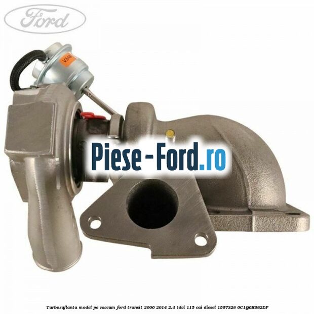 Turbosuflanta model pe vaccum Ford Transit 2006-2014 2.4 TDCi 115 cai diesel #FF6D90A3D0