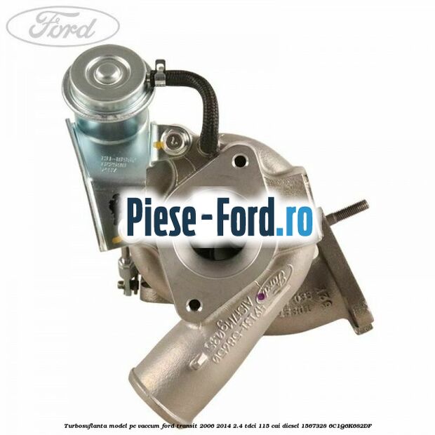 Turbosuflanta model pe vaccum Ford Transit 2006-2014 2.4 TDCi 115 cai diesel #FF6D90A3D0