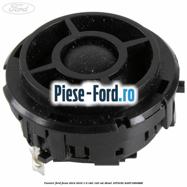 Tweeter Ford Focus 2014-2018 1.5 TDCi 120 cai diesel