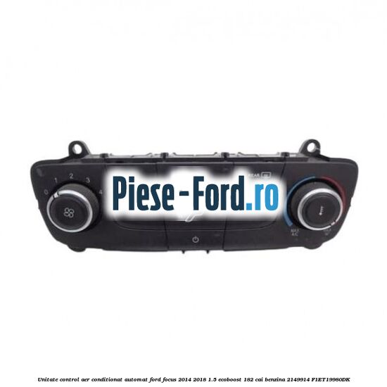 Unitate control aer conditionat automat Ford Focus 2014-2018 1.5 EcoBoost 182 cai benzina