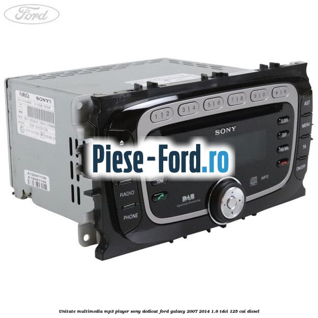 Unitate multimedia MP3 player Sony dedicat Ford Galaxy 2007-2014 1.8 TDCi 125 cai diesel