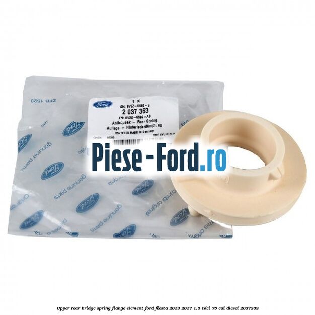 Upper rear bridge spring flange element Ford Fiesta 2013-2017 1.5 TDCi 75 cai diesel #8F428C4DF6