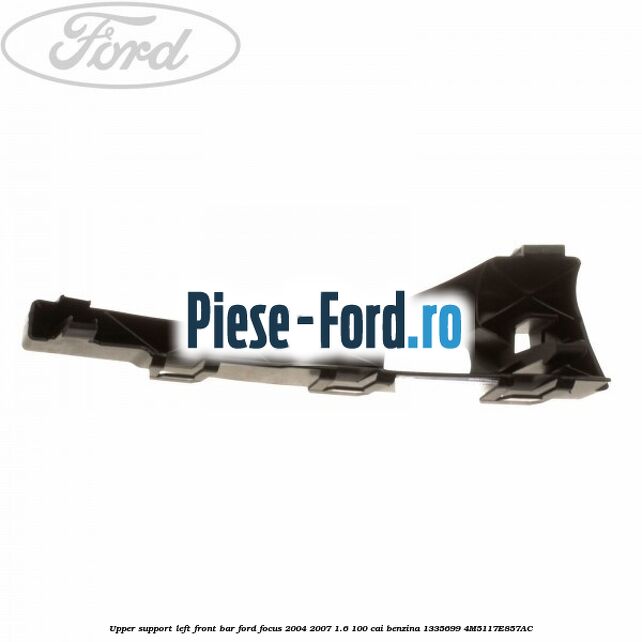 Upper support left front bar Ford Focus 2004-2007 1.6 100 cai benzina #86AD7BB624