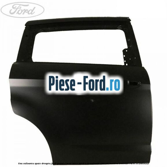 Usa culisanta spate, dreapta Ford Grand C-Max 2011-2015 1.6 EcoBoost 150 cai benzina