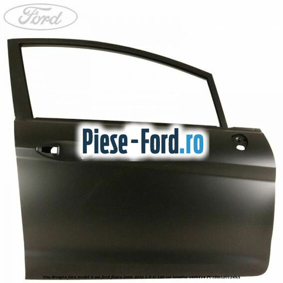 Usa dreapta fata model 5 usi Ford Fiesta 2008-2012 1.6 Ti 120 cai benzina