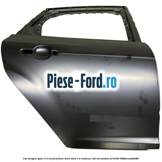 Usa dreapta fata 4/5 usi Ford Focus 2014-2018 1.5 EcoBoost 182 cai benzina