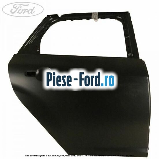 Usa dreapta spate 4/5 usi Ford Focus 2011-2014 1.6 Ti 85 cai benzina