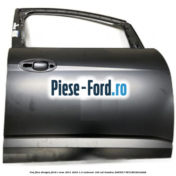 Usa fata dreapta Ford C-Max 2011-2015 1.0 EcoBoost 100 cai benzina