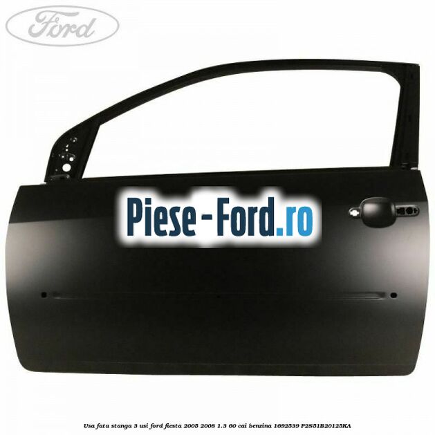 Usa fata dreapta 5 usi Ford Fiesta 2005-2008 1.3 60 cai benzina
