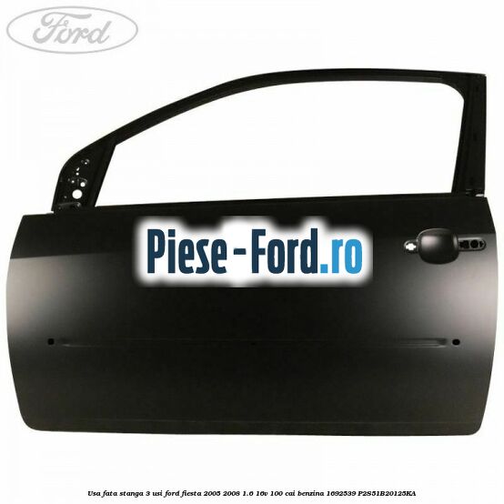 Usa fata dreapta 5 usi Ford Fiesta 2005-2008 1.6 16V 100 cai benzina