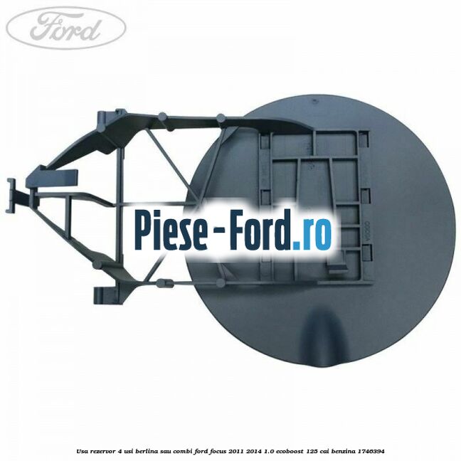 Usa rezervor 4 usi berlina sau combi Ford Focus 2011-2014 1.0 EcoBoost 125 cai benzina #A02073B9B7