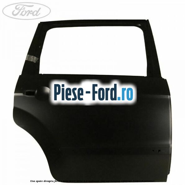 Usa spate dreapta Ford S-Max 2007-2014 2.0 EcoBoost 240 cai benzina