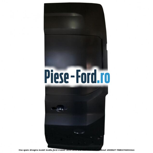 Usa spate dreapta model mediu Ford Transit 2014-2018 2.2 TDCi RWD 125 cai diesel