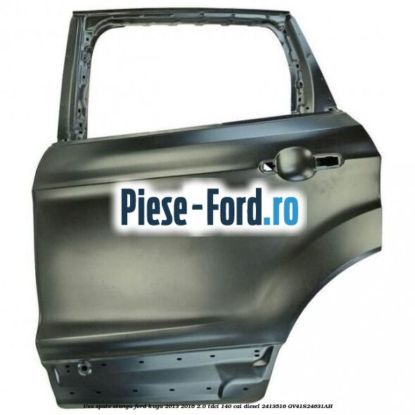 Usa spate stanga Ford Kuga 2013-2016 2.0 TDCi 140 cai diesel