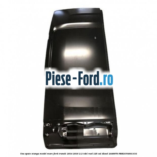 Usa spate stanga model mare Ford Transit 2014-2018 2.2 TDCi RWD 125 cai diesel
